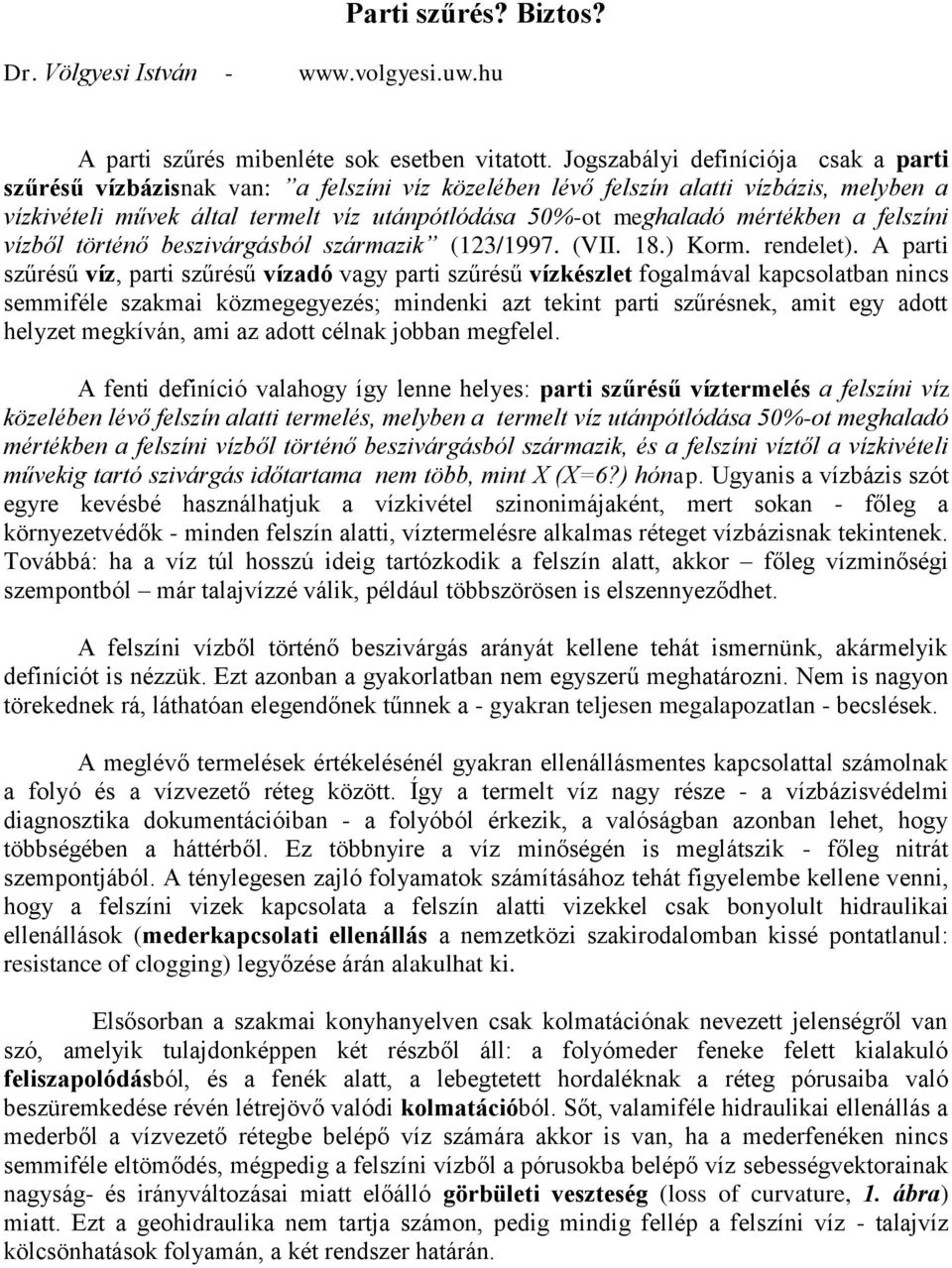 mértékben a felszíni vízből történő beszivárgásból származik (123/1997. (VII. 18.) Korm. rendelet).