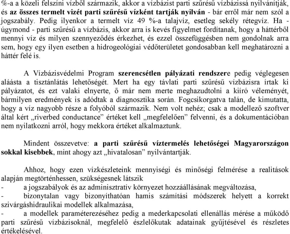 Ha - úgymond - parti szűrésű a vízbázis, akkor arra is kevés figyelmet fordítanak, hogy a háttérből mennyi víz és milyen szennyeződés érkezhet, és ezzel összefüggésben nem gondolnak arra sem, hogy