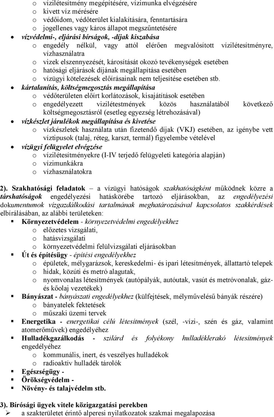 díjának megállapítása esetében o vízügyi kötelezések előírásainak nem teljesítése esetében stb.