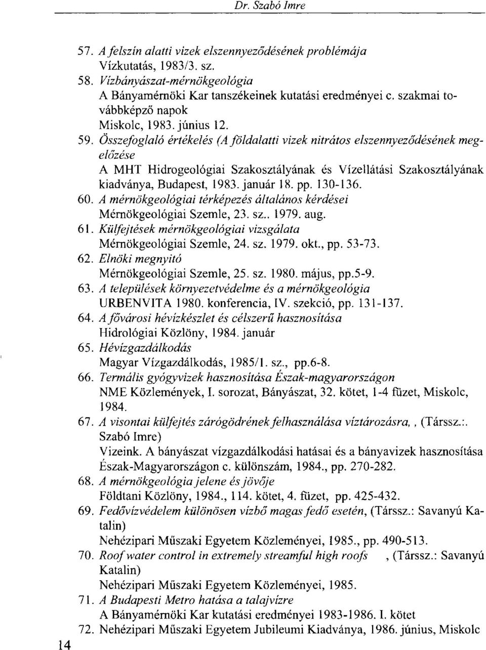 Összefoglaló értékelés (A földalatti vizek nitrátos elszennyeződésének megelőzése A MHT Hidrogeológiai Szakosztályának és Vízellátási Szakosztályának kiadványa, Budapest, 1983. január 18. pp. 130-136.