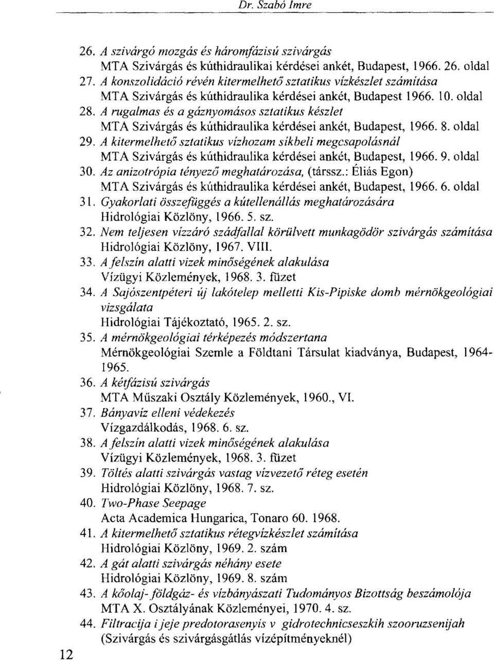 A rugalmas és a gáznyomásos sztatikus készlet MTA Szivárgás és kúthidraulika kérdései ankét, Budapest, 1966. 8. oldal 29.