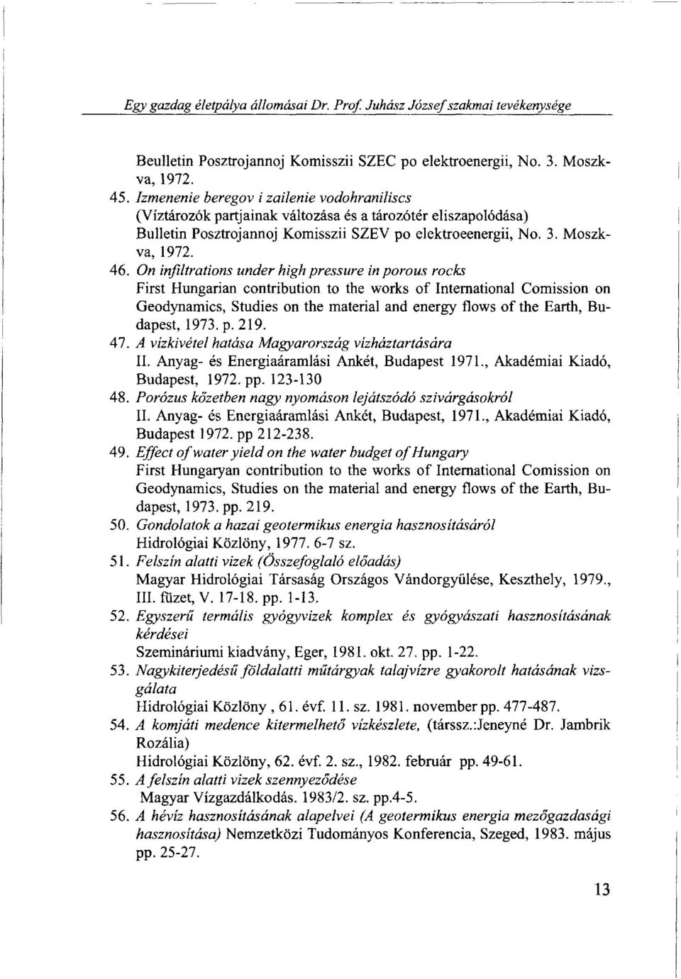 On infiltrations under high pressure in porous rocks First Hungarian contribution to the works of International Comission on Geodynamics, Studies on the material and energy flows of the Earth,