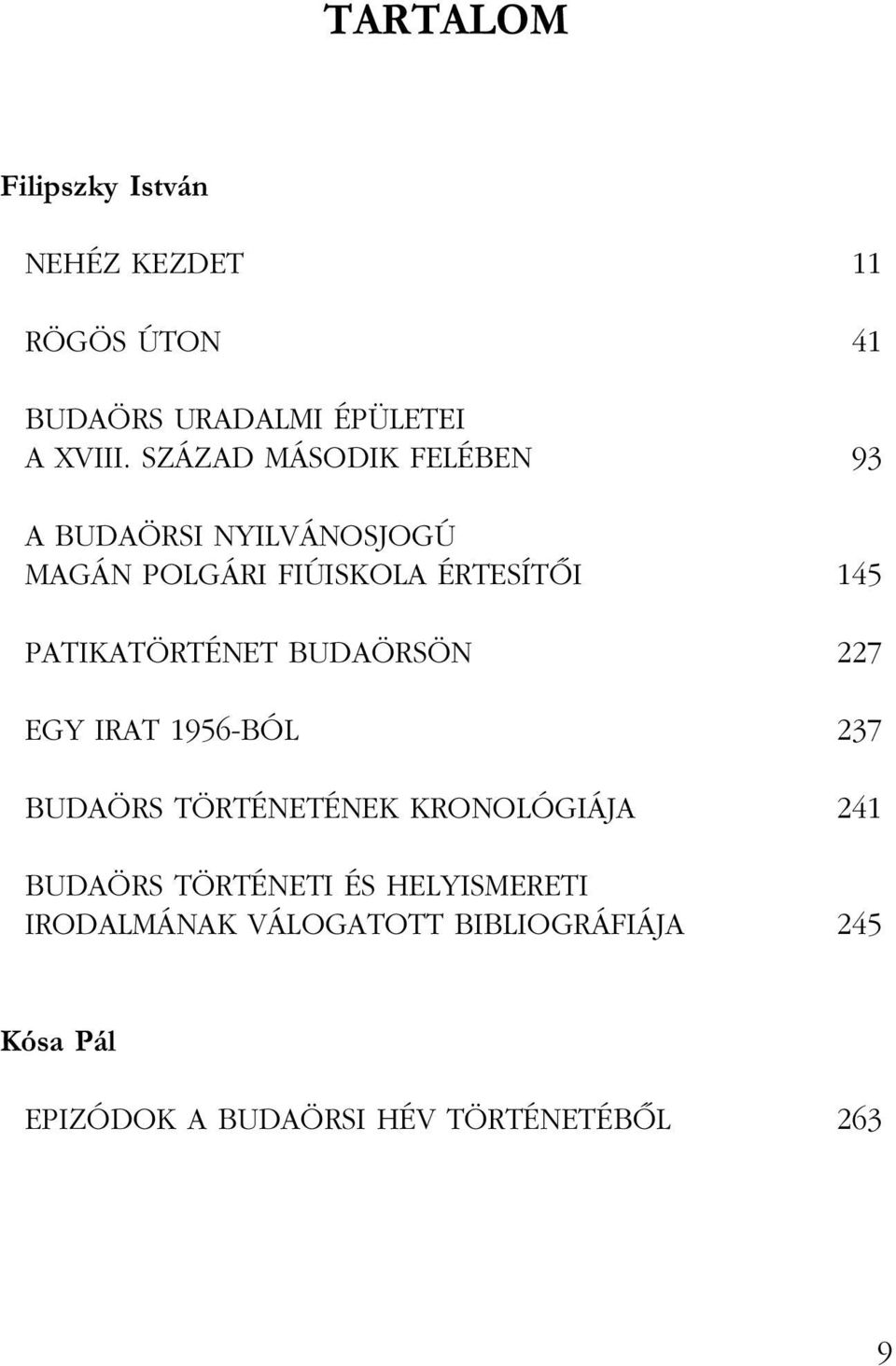 PATIKATÖRTÉNET BUDAÖRSÖN 227 EGY IRAT 1956-BÓL 237 BUDAÖRS TÖRTÉNETÉNEK KRONOLÓGIÁJA 241 BUDAÖRS