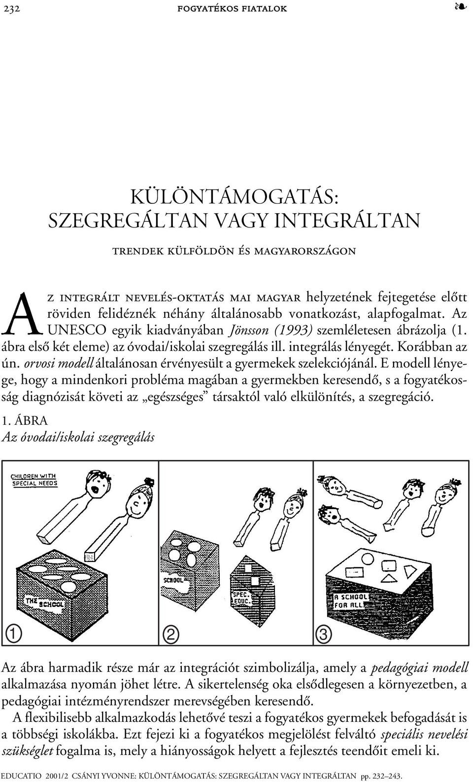 Korábban az ún. orvosi modell általánosan érvényesült a gyermekek szelekciójánál.