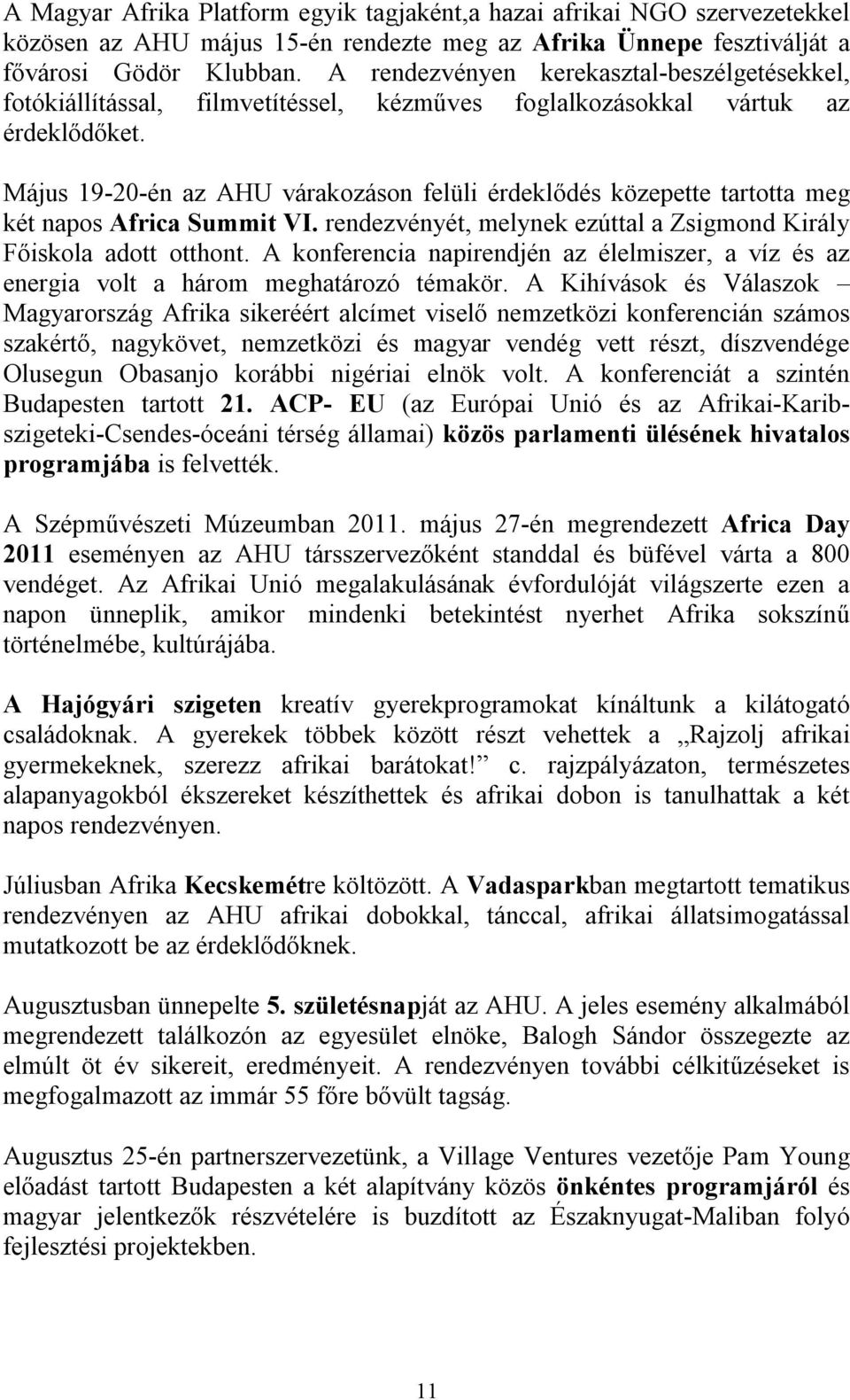 Május 19-20-én az AHU várakozáson felüli érdeklődés közepette tartotta meg két napos Africa Summit VI. rendezvényét, melynek ezúttal a Zsigmond Király Főiskola adott otthont.