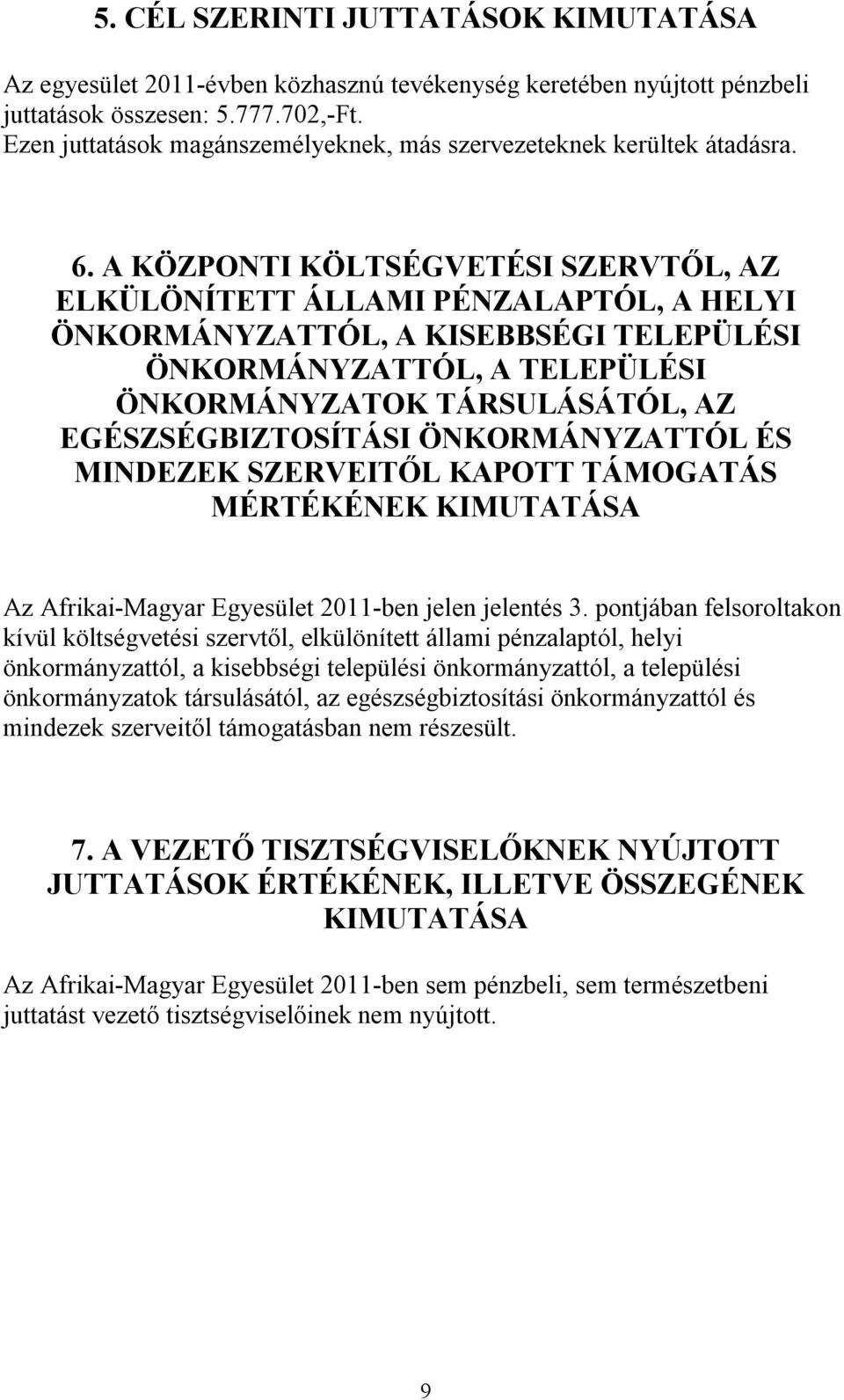 A KÖZPONTI KÖLTSÉGVETÉSI SZERVTŐL, AZ ELKÜLÖNÍTETT ÁLLAMI PÉNZALAPTÓL, A HELYI ÖNKORMÁNYZATTÓL, A KISEBBSÉGI TELEPÜLÉSI ÖNKORMÁNYZATTÓL, A TELEPÜLÉSI ÖNKORMÁNYZATOK TÁRSULÁSÁTÓL, AZ