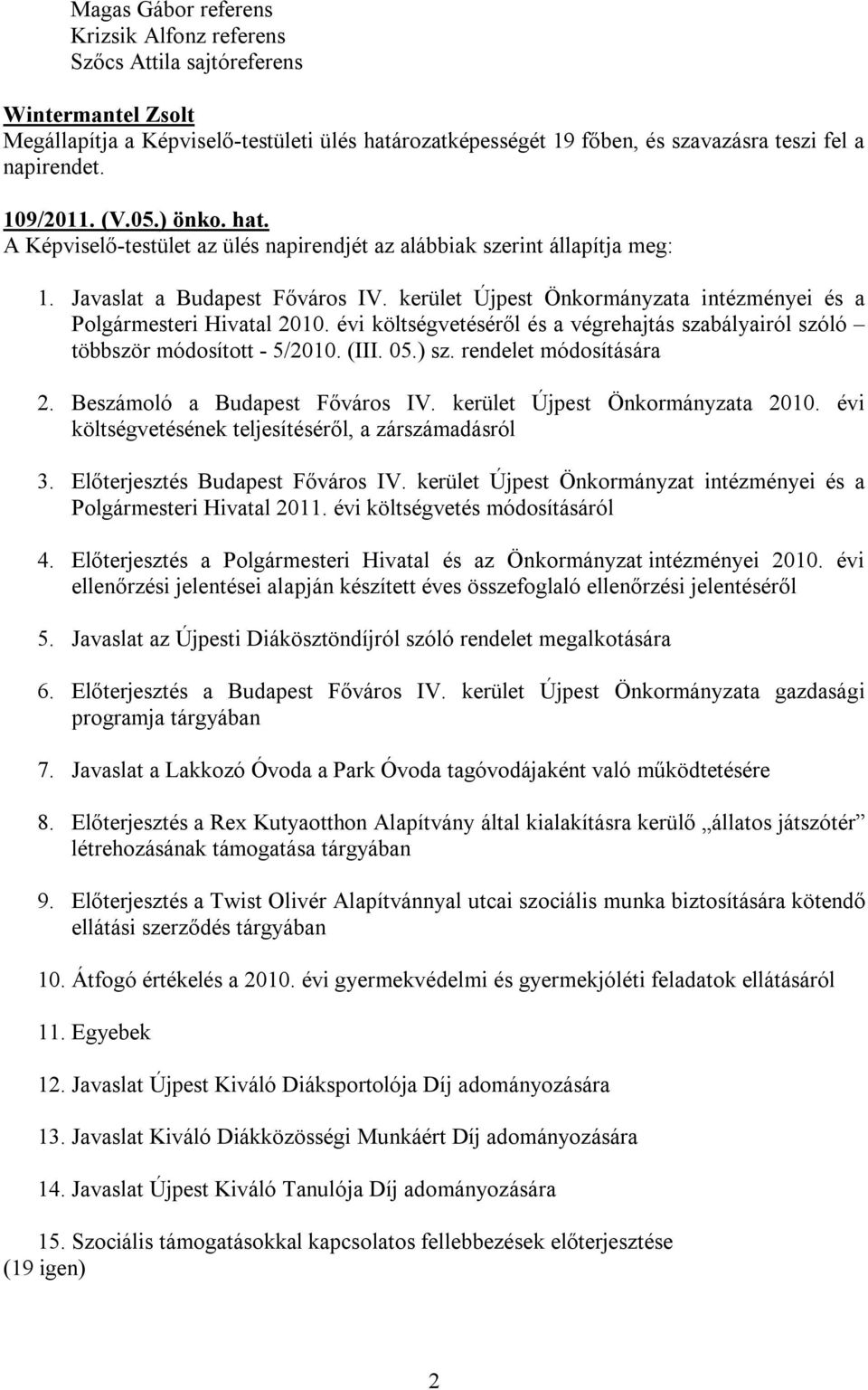 évi költségvetéséről és a végrehajtás szabályairól szóló többször módosított - 5/2010. (III. 05.) sz. rendelet módosítására 2. Beszámoló a Budapest Főváros IV. kerület Újpest Önkormányzata 2010.