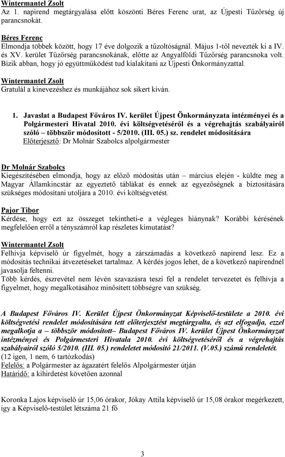 Gratulál a kinevezéshez és munkájához sok sikert kíván. 1. Javaslat a Budapest Főváros IV. kerület Újpest Önkormányzata intézményei és a Polgármesteri Hivatal 2010.