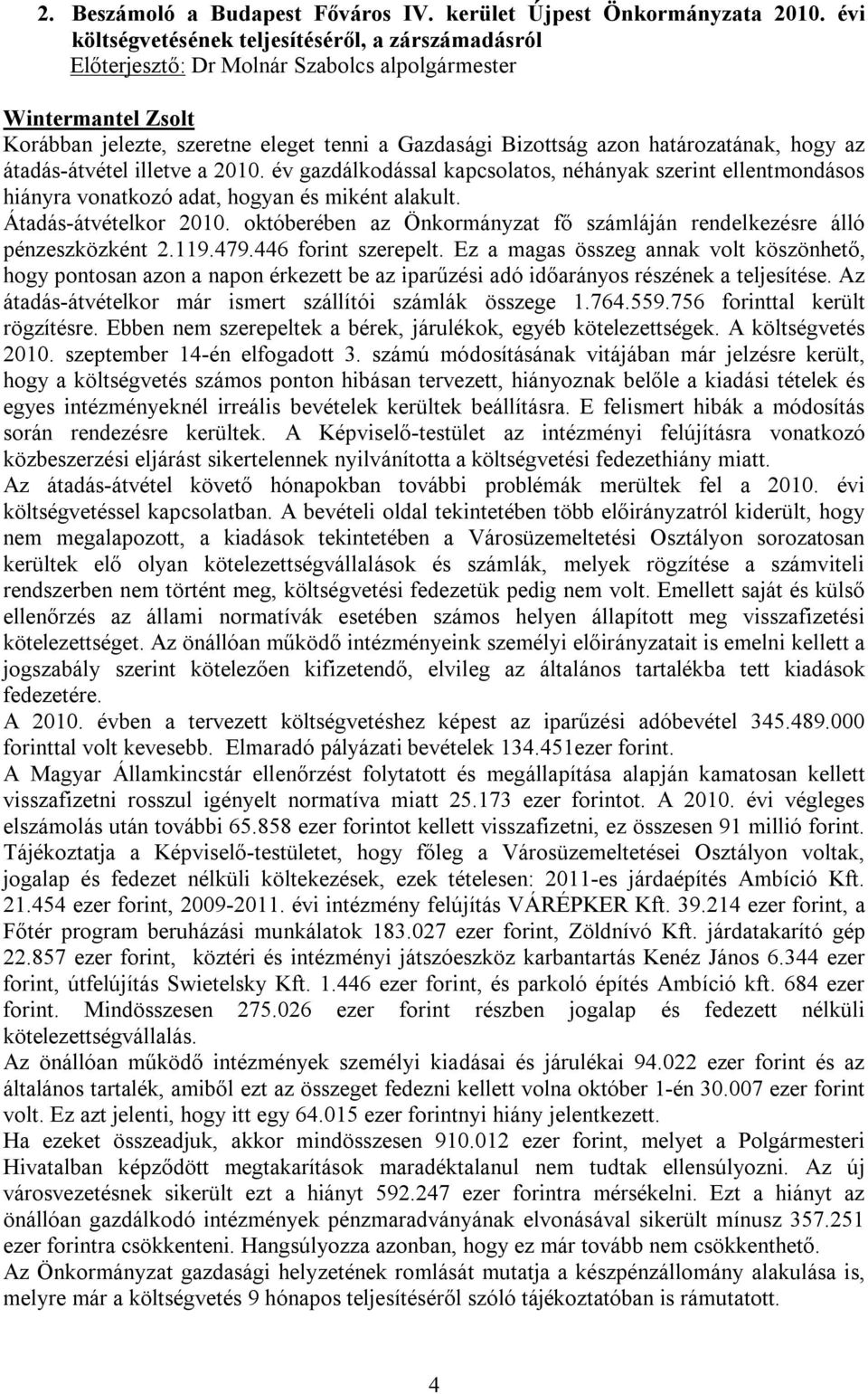 átadás-átvétel illetve a 2010. év gazdálkodással kapcsolatos, néhányak szerint ellentmondásos hiányra vonatkozó adat, hogyan és miként alakult. Átadás-átvételkor 2010.