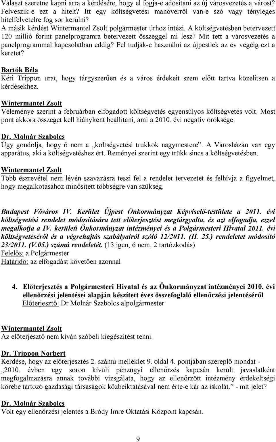 A költségvetésben betervezett 120 millió forint panelprogramra betervezett összeggel mi lesz? Mit tett a városvezetés a panelprogrammal kapcsolatban eddig?