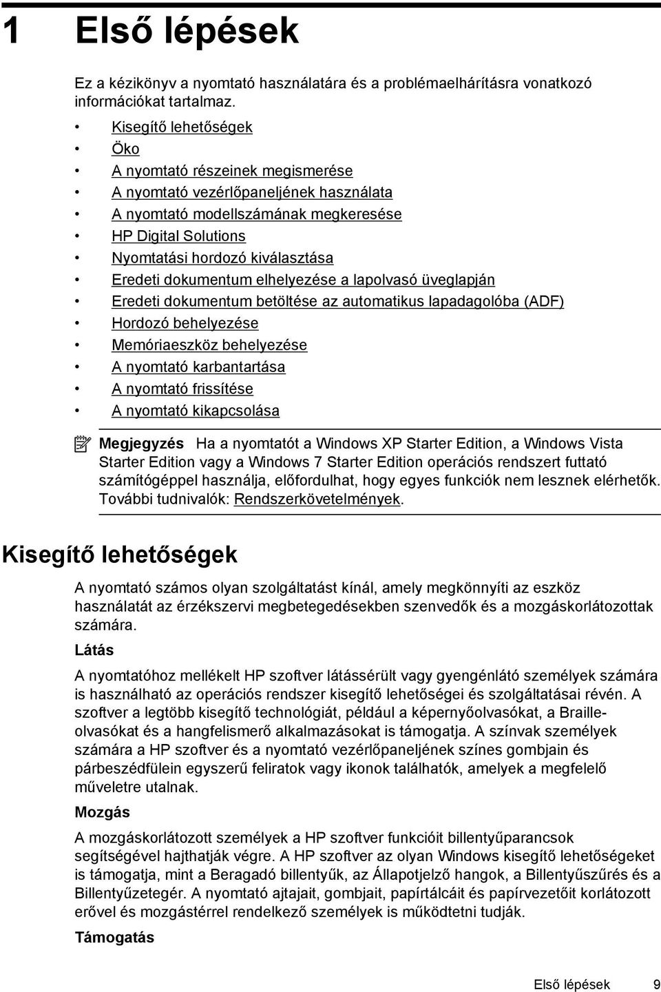 dokumentum elhelyezése a lapolvasó üveglapján Eredeti dokumentum betöltése az automatikus lapadagolóba (ADF) Hordozó behelyezése Memóriaeszköz behelyezése A nyomtató karbantartása A nyomtató