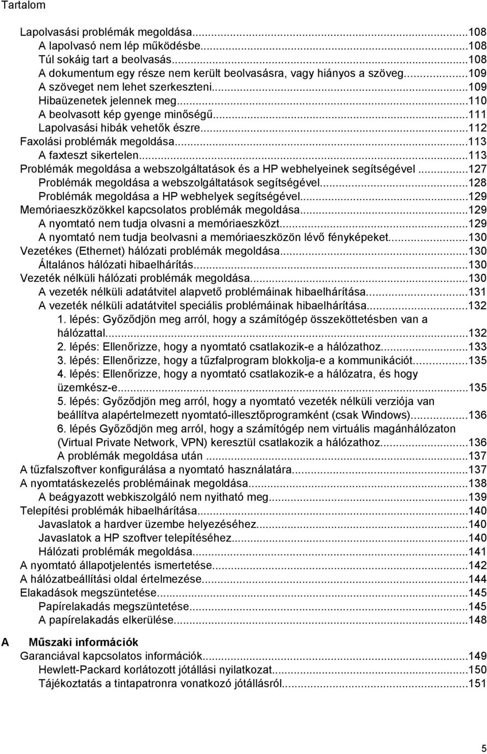 ..113 A faxteszt sikertelen...113 Problémák megoldása a webszolgáltatások és a HP webhelyeinek segítségével...127 Problémák megoldása a webszolgáltatások segítségével.