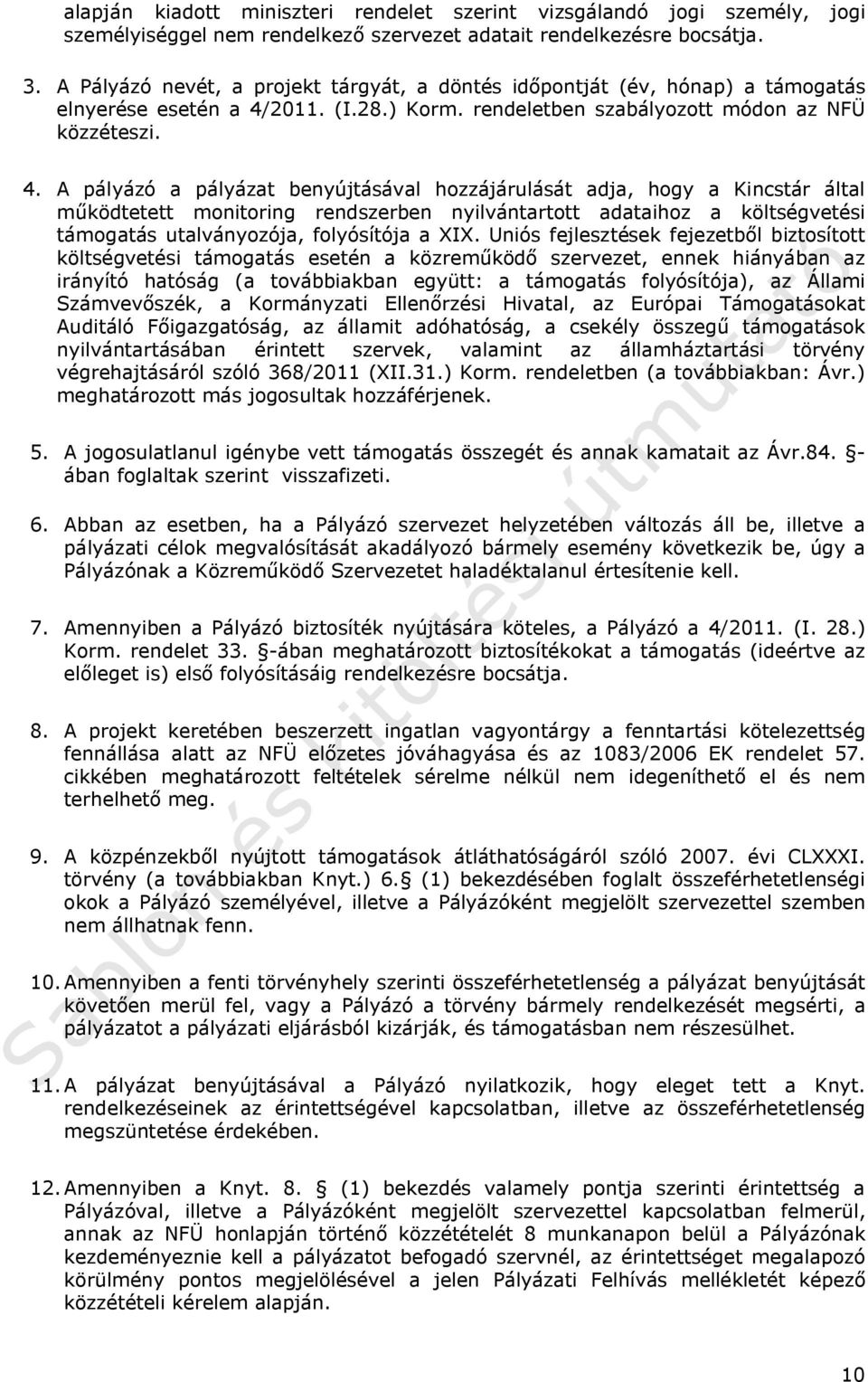 2011. (I.28.) Korm. rendeletben szabályozott módon az NFÜ közzéteszi. 4.