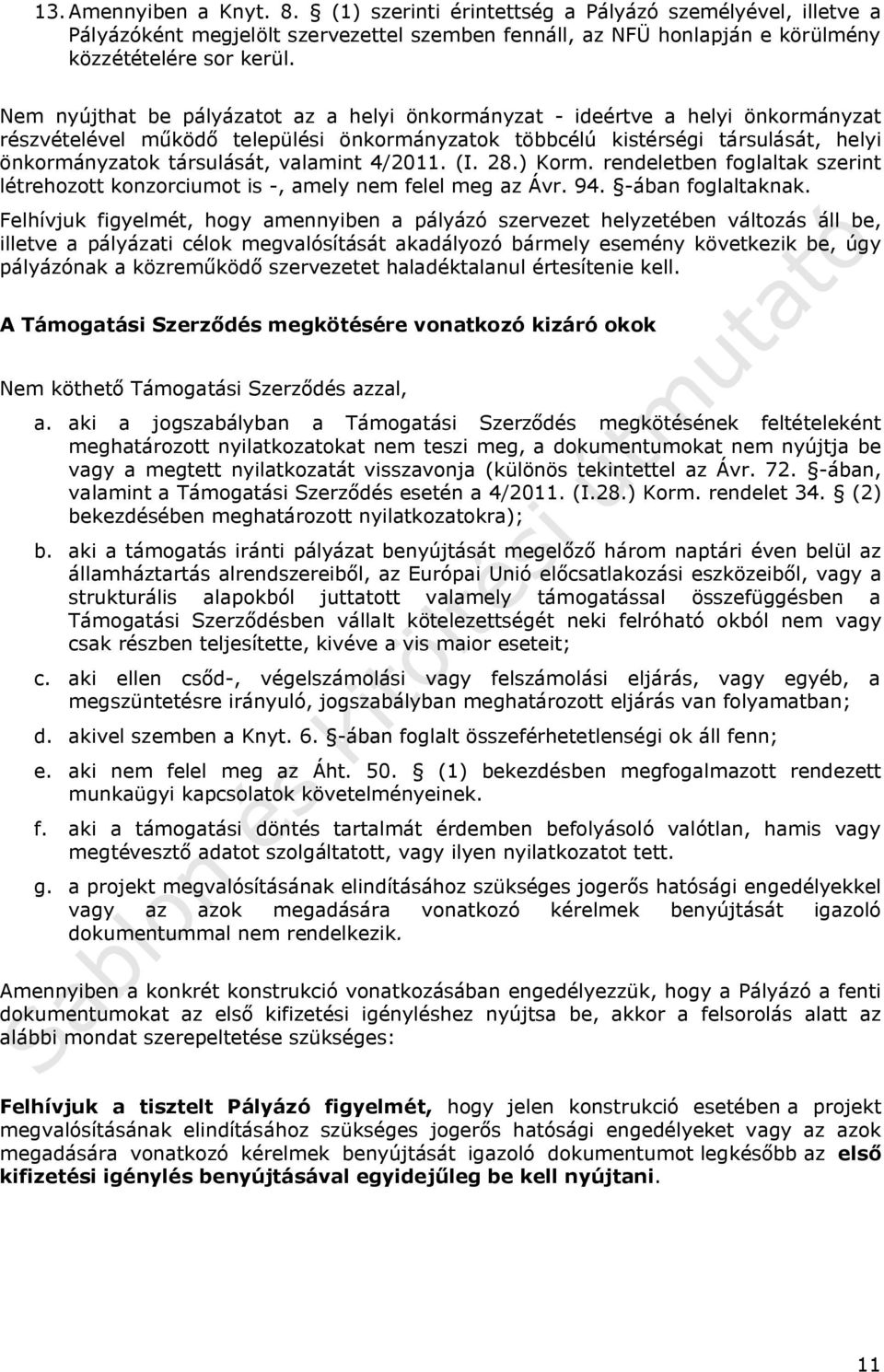 valamint 4/2011. (I. 28.) Korm. rendeletben foglaltak szerint létrehozott konzorciumot is -, amely nem felel meg az Ávr. 94. -ában foglaltaknak.