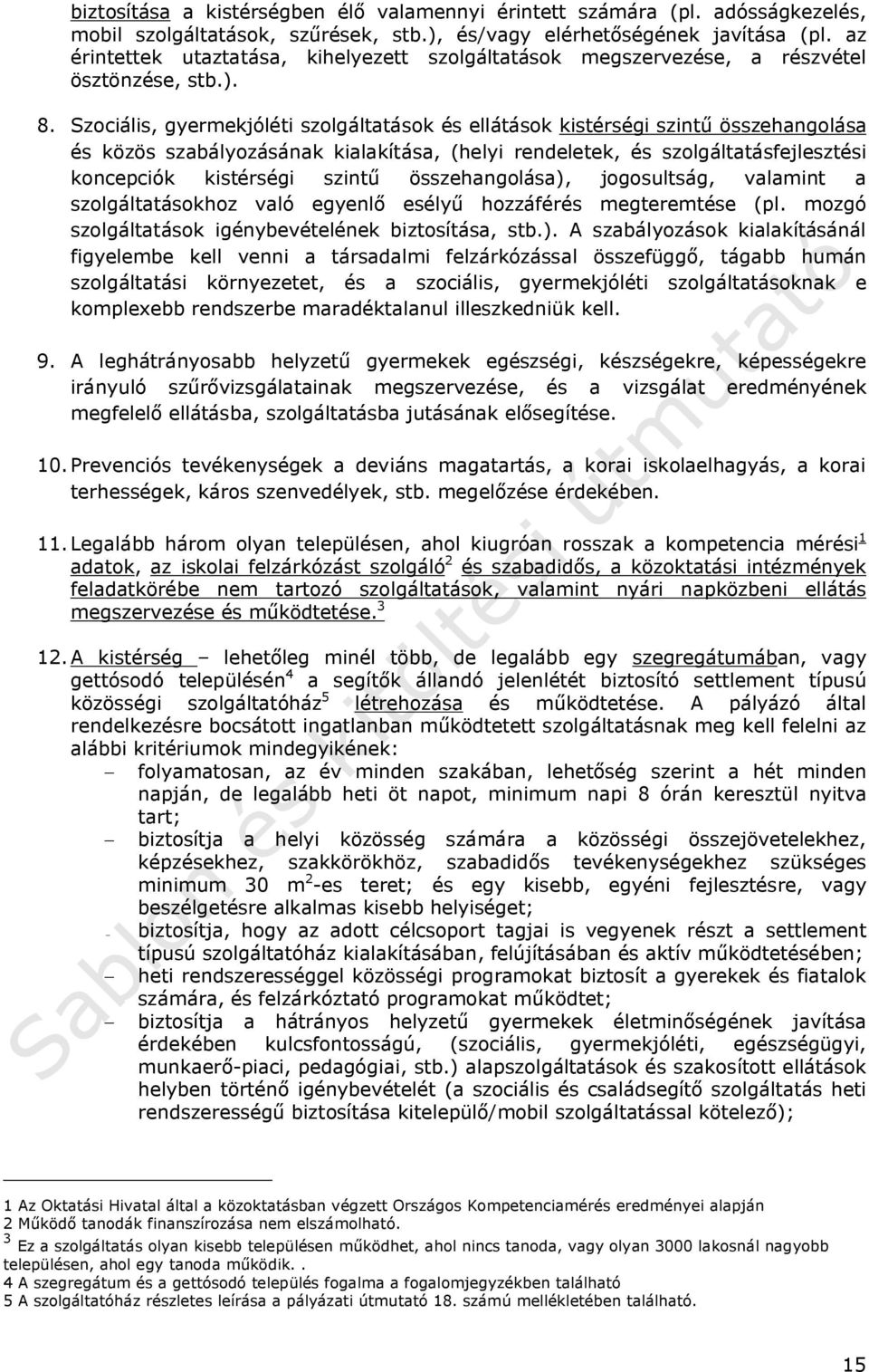 Szociális, gyermekjóléti szolgáltatások és ellátások kistérségi szintű összehangolása és közös szabályozásának kialakítása, (helyi rendeletek, és szolgáltatásfejlesztési koncepciók kistérségi szintű