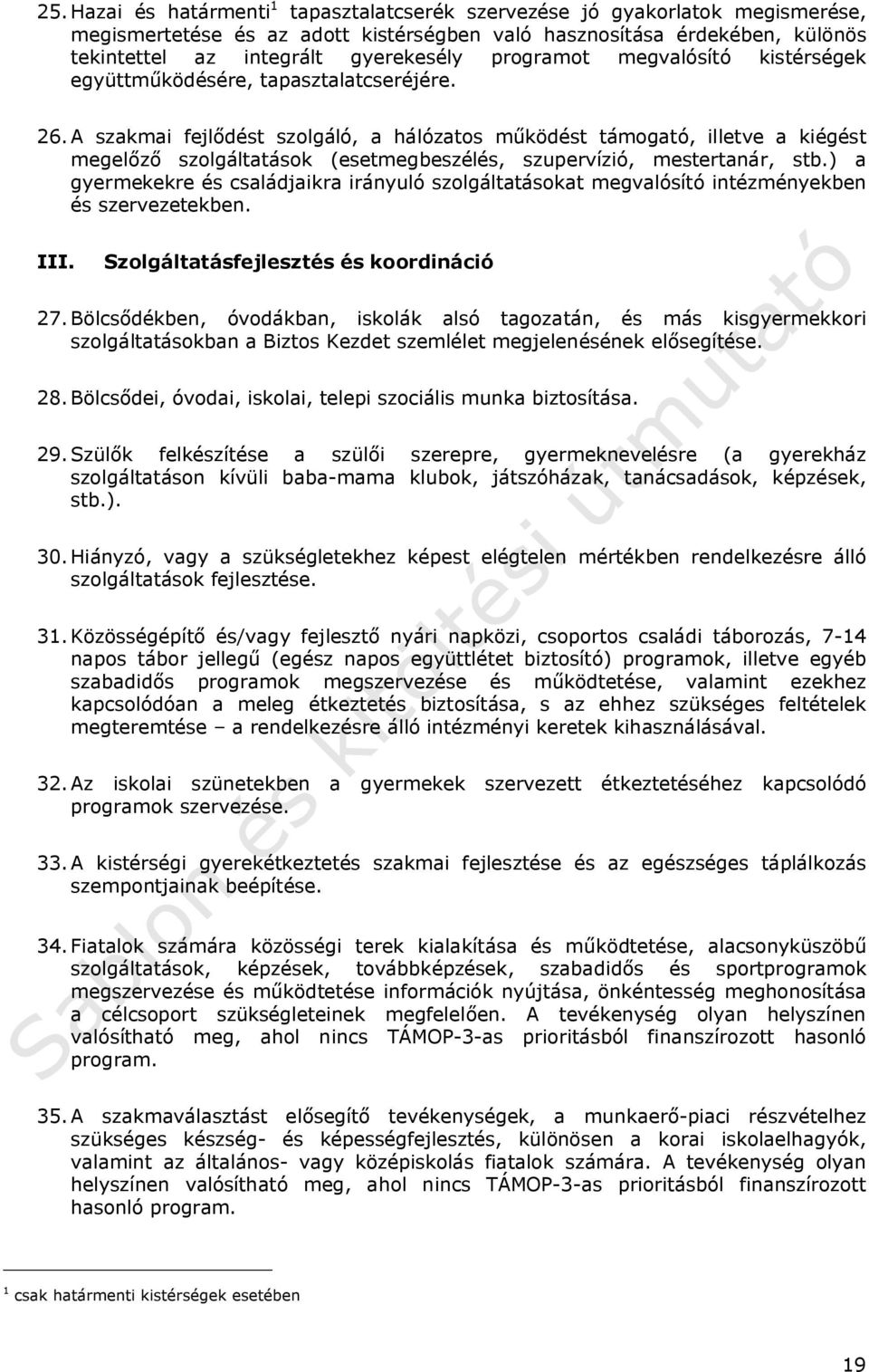 A szakmai fejlődést szolgáló, a hálózatos működést támogató, illetve a kiégést megelőző szolgáltatások (esetmegbeszélés, szupervízió, mestertanár, stb.