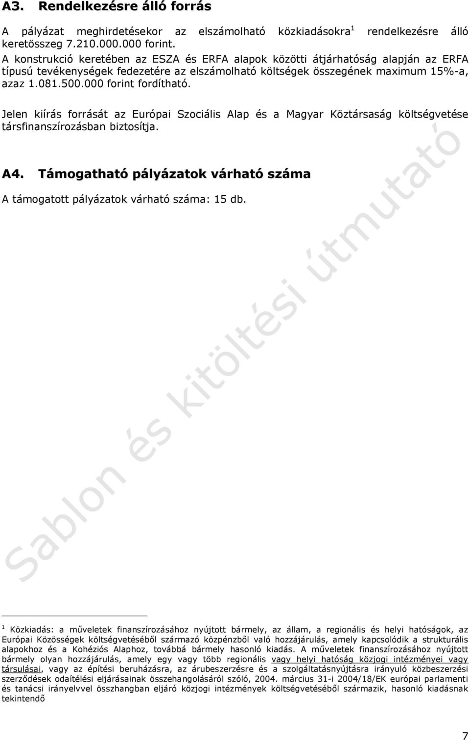 500.000 forint fordítható. Jelen kiírás forrását az Európai Szociális Alap és a Magyar Köztársaság költségvetése társfinanszírozásban biztosítja. A4.