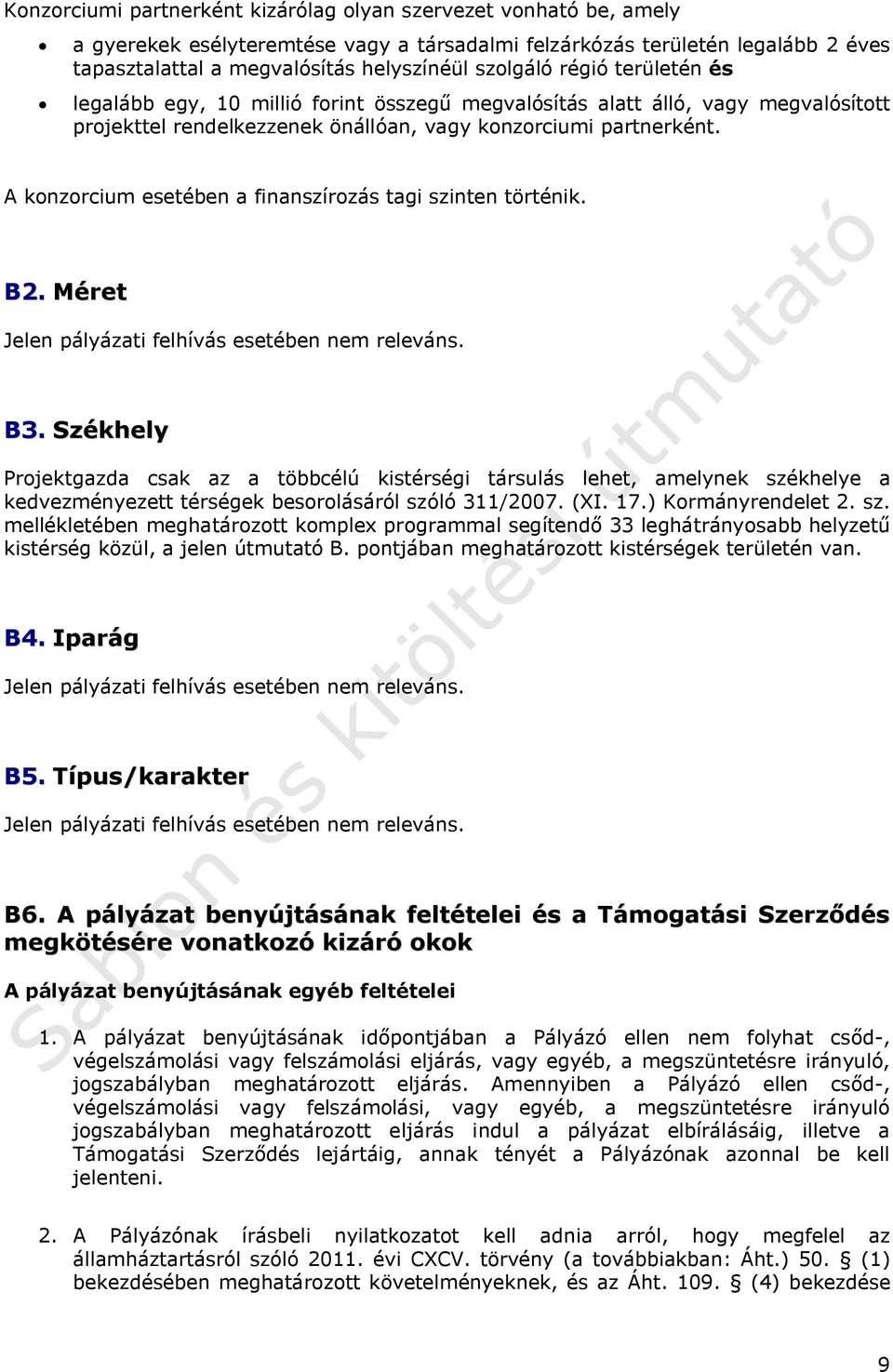 A konzorcium esetében a finanszírozás tagi szinten történik. B2. Méret Jelen pályázati felhívás esetében nem releváns. B3.