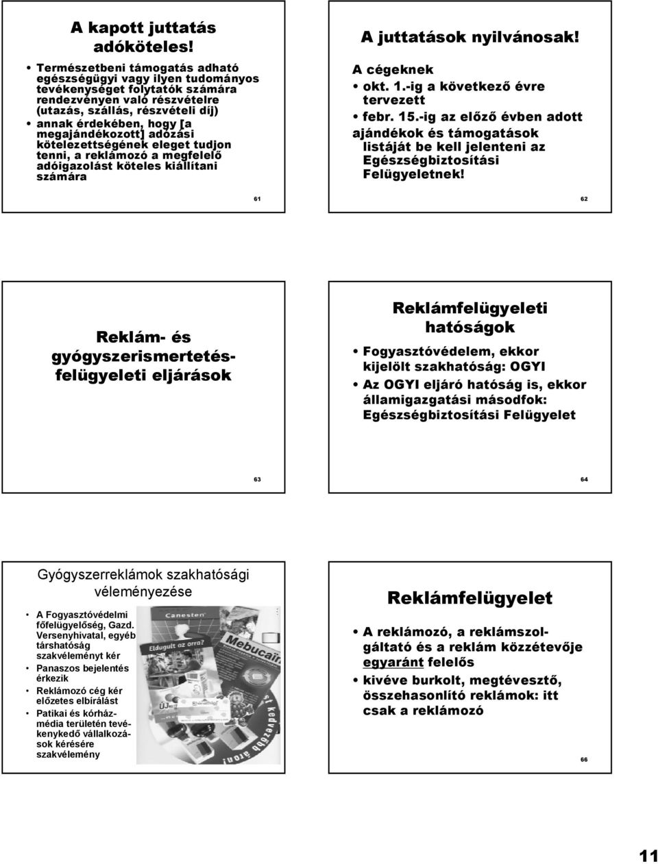 megajándékozott] adózási kötelezettségének eleget tudjon tenni, a reklámozó a megfelel* adóigazolást köteles kiállítani számára A juttatások nyilvánosak! A cégeknek okt. 1.