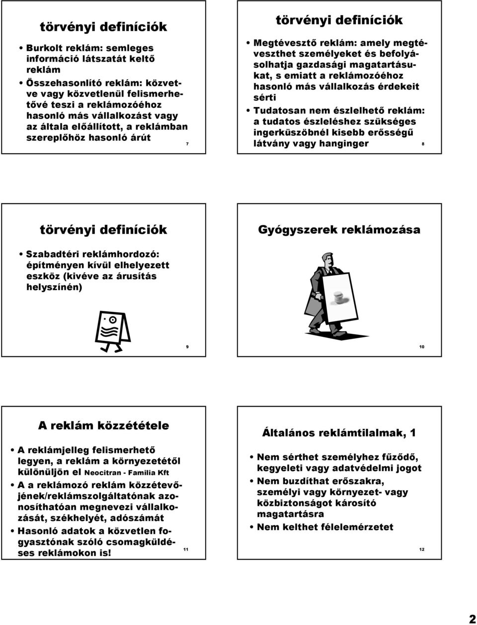 reklámozóéhoz hasonló más vállalkozás érdekeit sérti Tudatosan nem észlelhet* reklám: a tudatos észleléshez szükséges ingerküszöbnél kisebb er*sség0 látvány vagy hanginger 8 törvényi definíciók