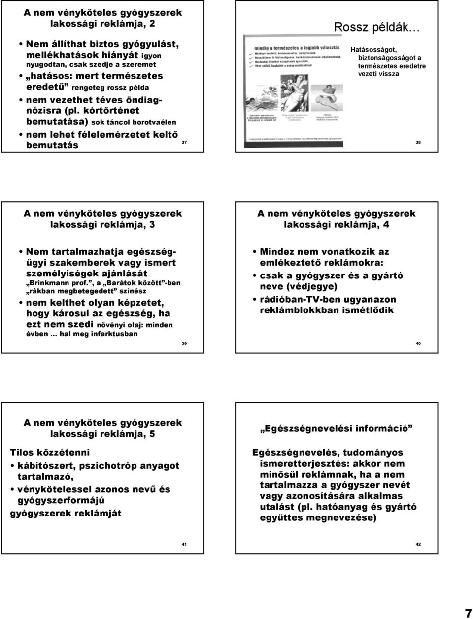 kórtörténet bemutatása) sok táncol borotvaélen nem lehet félelemérzetet kelt* bemutatás 37 Rossz példák Hatásosságot, biztonságosságot a természetes eredetre vezeti vissza 38 A nem vényköteles