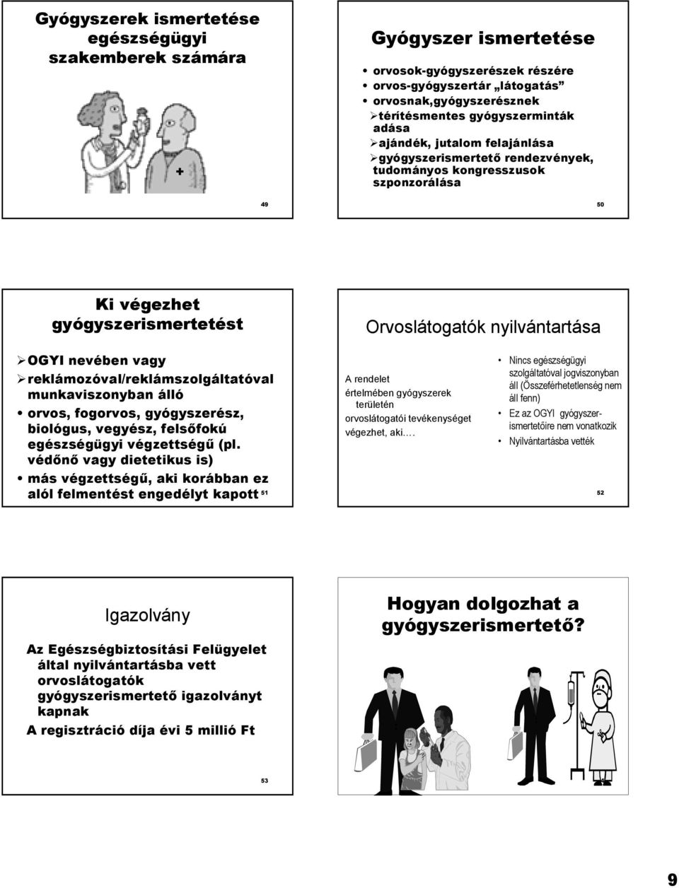 reklámozóval/reklámszolgáltatóval munkaviszonyban álló orvos, fogorvos, gyógyszerész, biológus, vegyész, fels*fokú egészségügyi végzettség0 (pl.