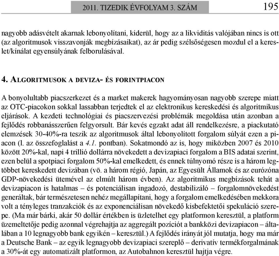 kereslet/kínálat egyensúlyának felborulásával. 4.