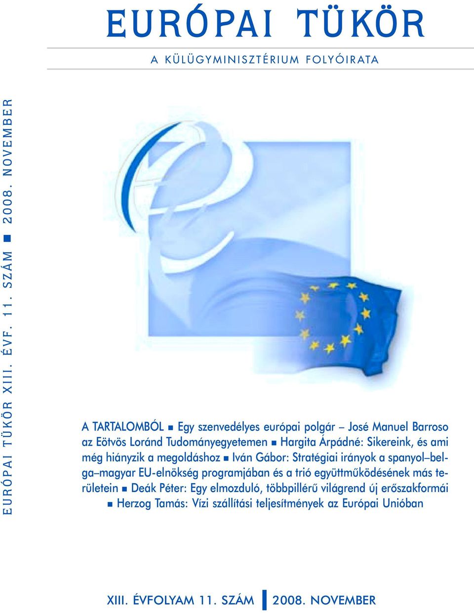 Sikereink, és ami még hiányzik a megoldáshoz n Iván Gábor: Stratégiai irányok a spanyol belga magyar EU-elnökség programjában és a trió