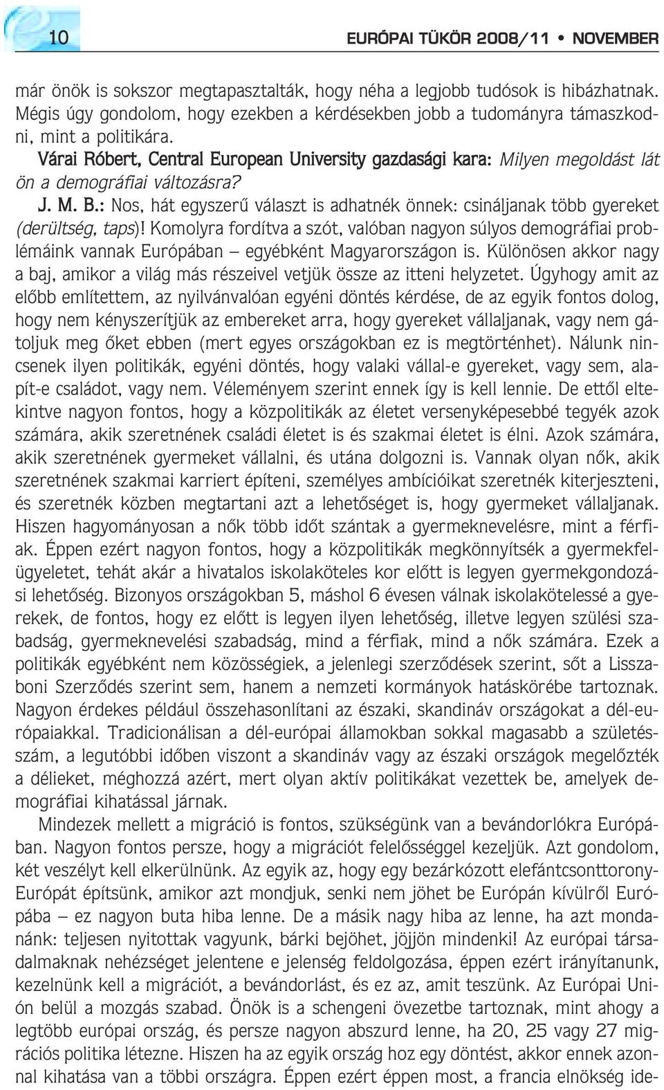 Várai Róbert, Central European University gazdasági kara: Milyen megoldást lát ön a demográfiai változásra? J. M. B.