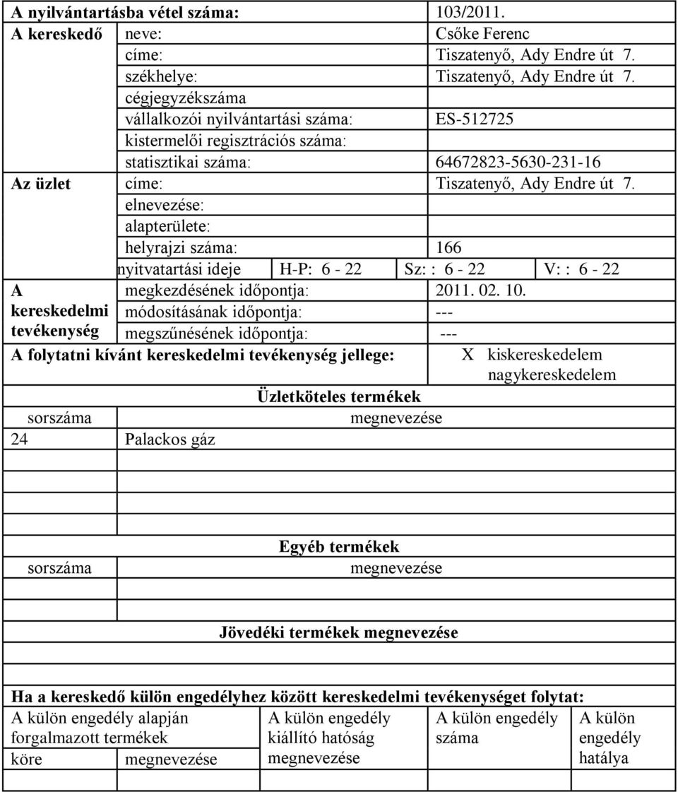 helyrajzi : 166 nyitvatartási ideje H-P: 6-22 Sz: : 6-22 V: : 6-22 megkezdésének időpontja: 2011. 02. 10.