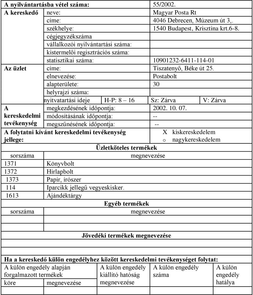 Postabolt 30 helyrajzi : nyitvatartási ideje H-P: 8 16 Sz: Zárva V: Zárva megkezdésének időpontja: 2002. 10. 07.