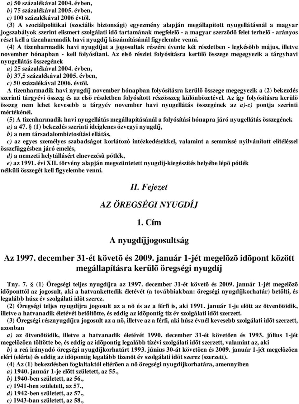 terhelõ - arányos részt kell a tizenharmadik havi nyugdíj kiszámításánál figyelembe venni.