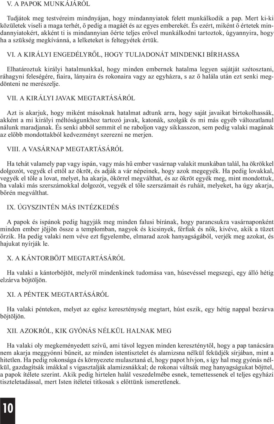 A KIRÁLYI ENGEDÉLYRŐL, HOGY TULJADONÁT MINDENKI BÍRHASSA Elhatároztuk királyi hatalmunkkal, hogy minden embernek hatalma legyen sajátját szétosztani, ráhagyni feleségére, fiaira, lányaira és