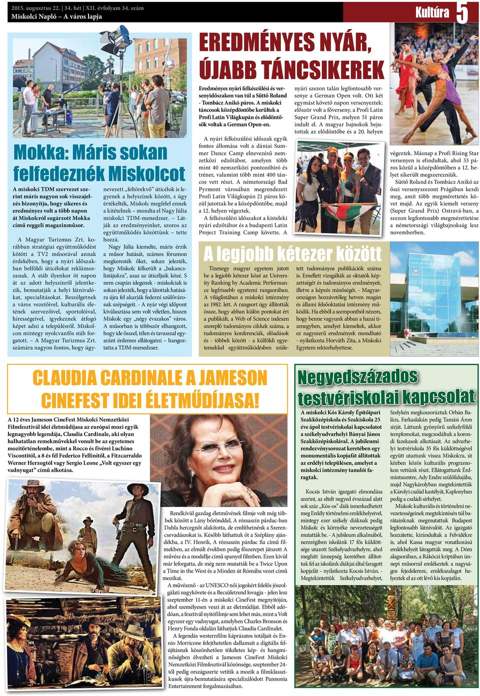 napon át Miskolcról sugárzott Mokka című reggeli magazinműsor. A Magyar Turizmus Zrt.