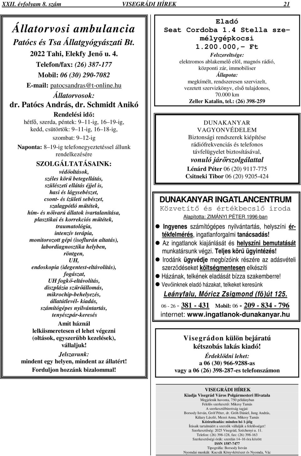 Schmidt Anikó Rendelési idı: hétfı, szerda, péntek: 9 11-ig, 16 19-ig, kedd, csütörtök: 9 11-ig, 16 18-ig, szombat: 9 12-ig Naponta: 8 19-ig telefonegyeztetéssel állunk rendelkezésére