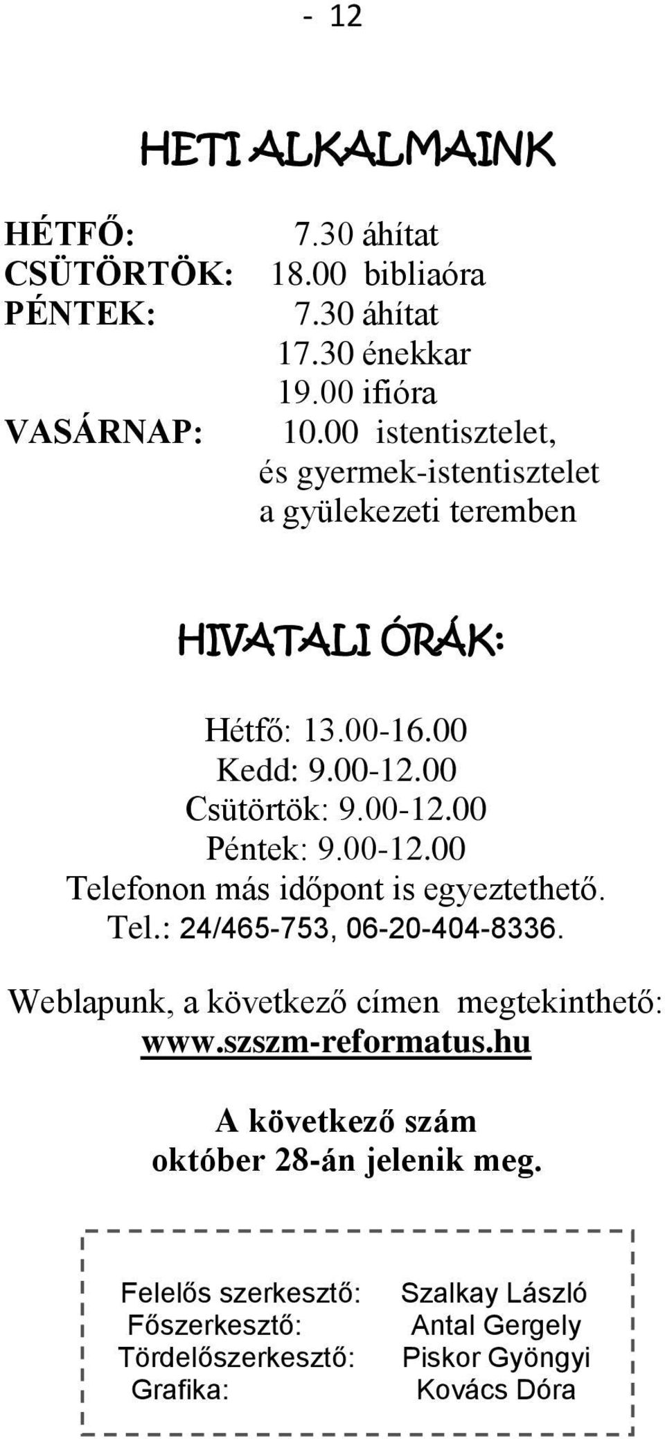 00-12.00 Telefonon más időpont is egyeztethető. Tel.: 24/465-753, 06-20-404-8336. Weblapunk, a következő címen megtekinthető: www.szszm-reformatus.