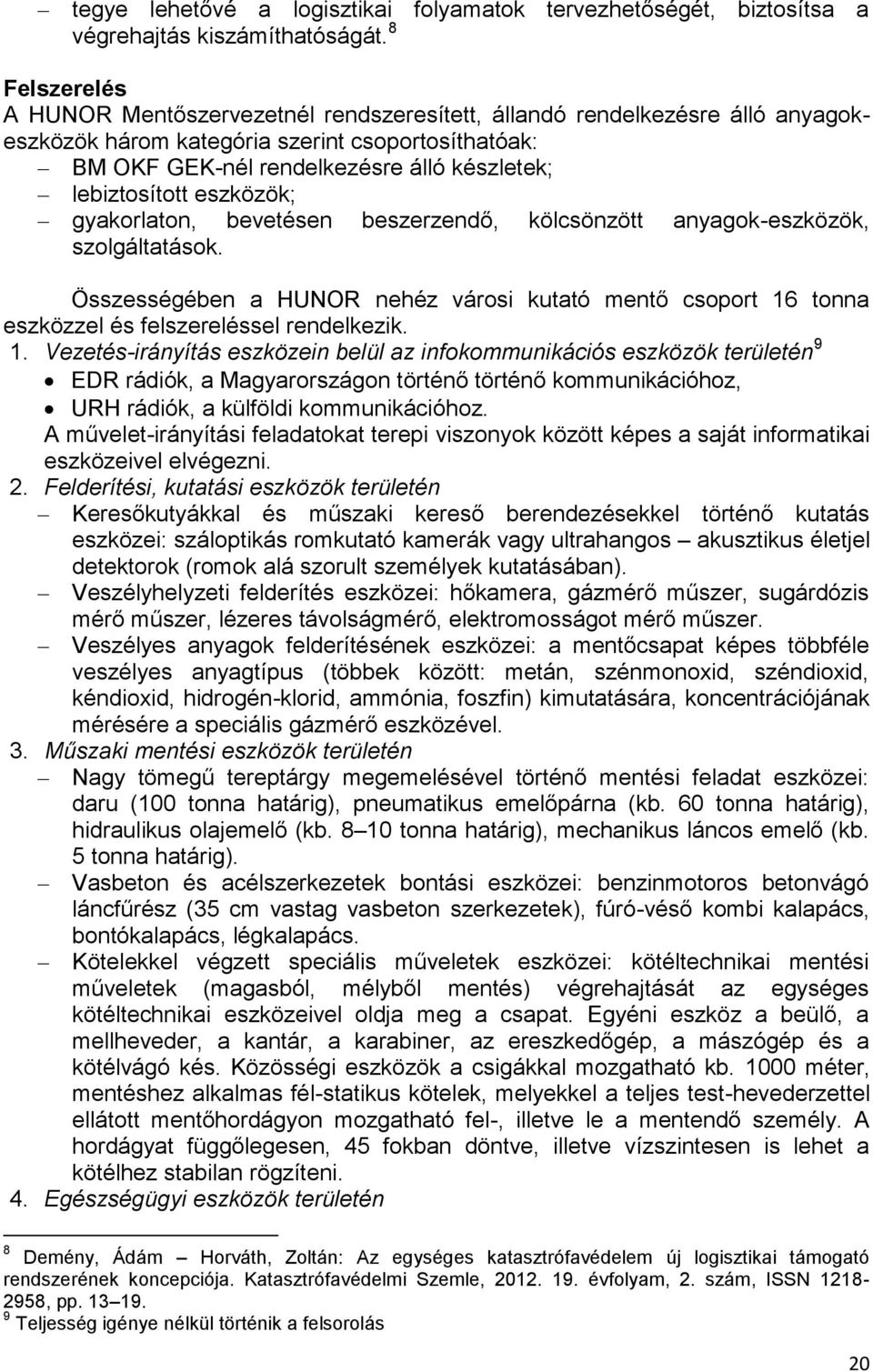 lebiztosított eszközök; gyakorlaton, bevetésen beszerzendő, kölcsönzött anyagok-eszközök, szolgáltatások.