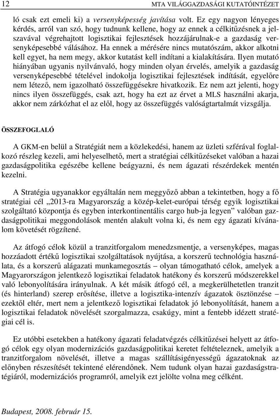 válásához. Ha ennek a mérésére nincs mutatószám, akkor alkotni kell egyet, ha nem megy, akkor kutatást kell indítani a kialakítására.