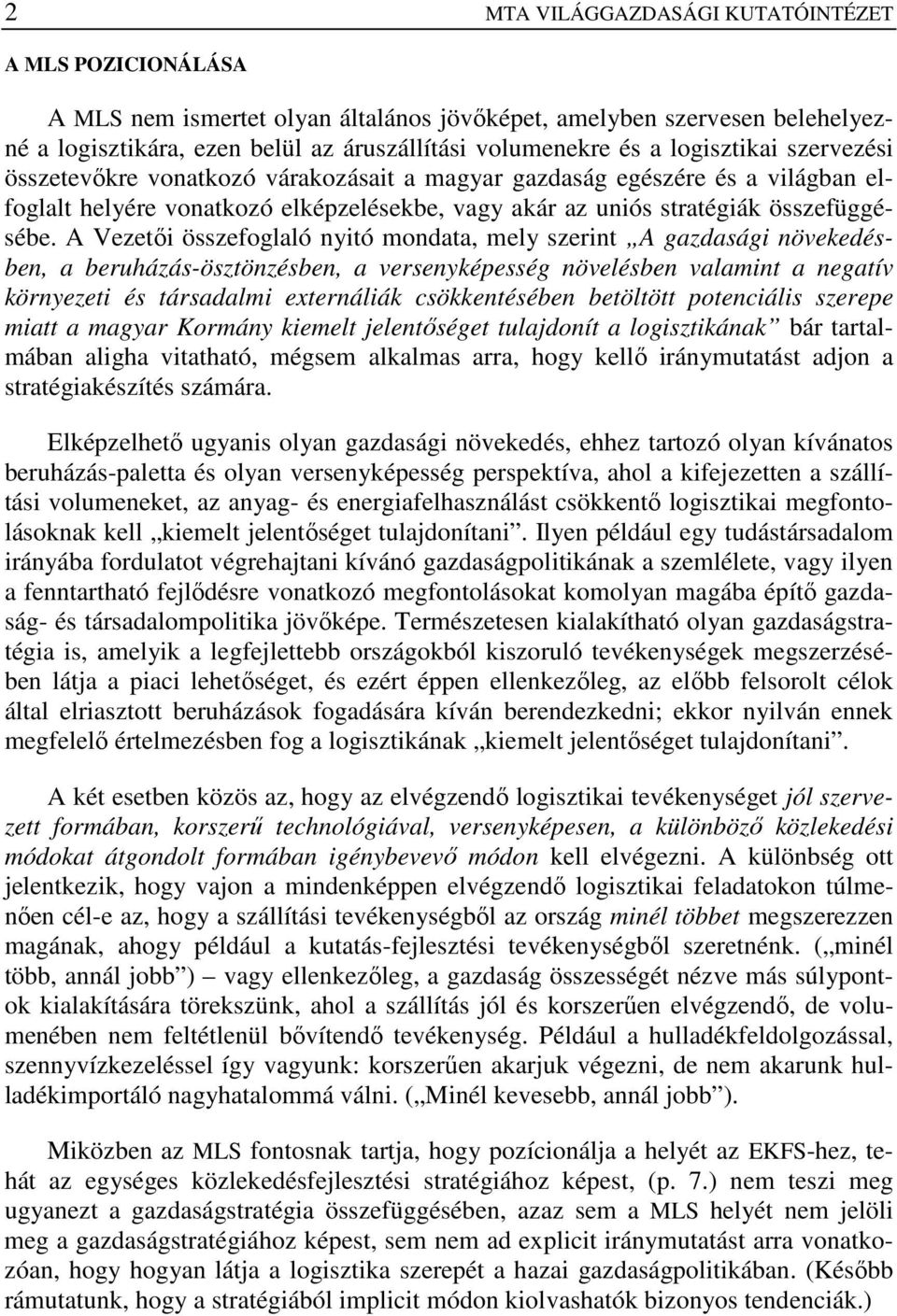 A Vezetıi összefoglaló nyitó mondata, mely szerint A gazdasági növekedésben, a beruházás-ösztönzésben, a versenyképesség növelésben valamint a negatív környezeti és társadalmi externáliák