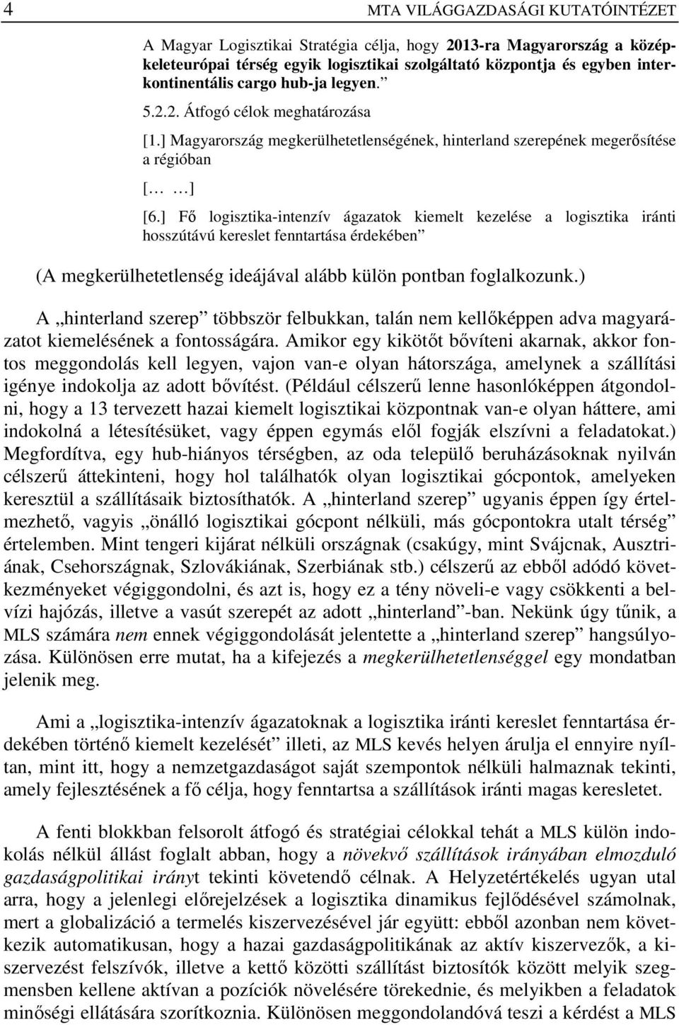 ] Fı logisztika-intenzív ágazatok kiemelt kezelése a logisztika iránti hosszútávú kereslet fenntartása érdekében (A megkerülhetetlenség ideájával alább külön pontban foglalkozunk.