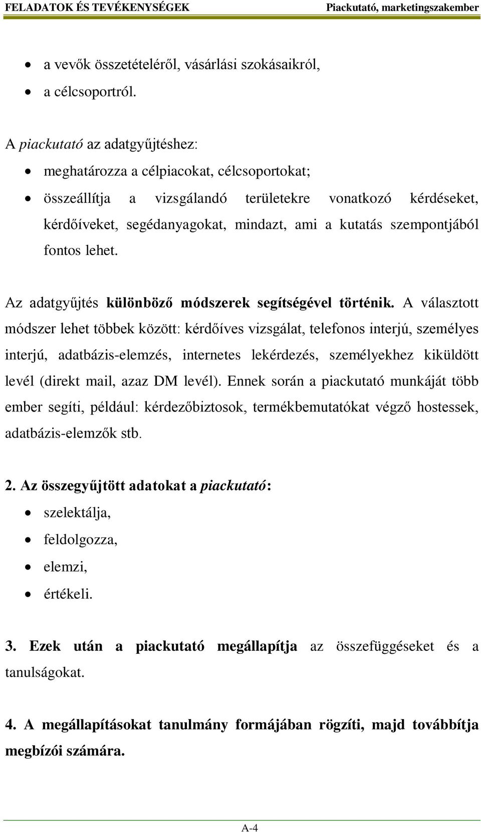 szempontjából fontos lehet. Az adatgyűjtés különböző módszerek segítségével történik.