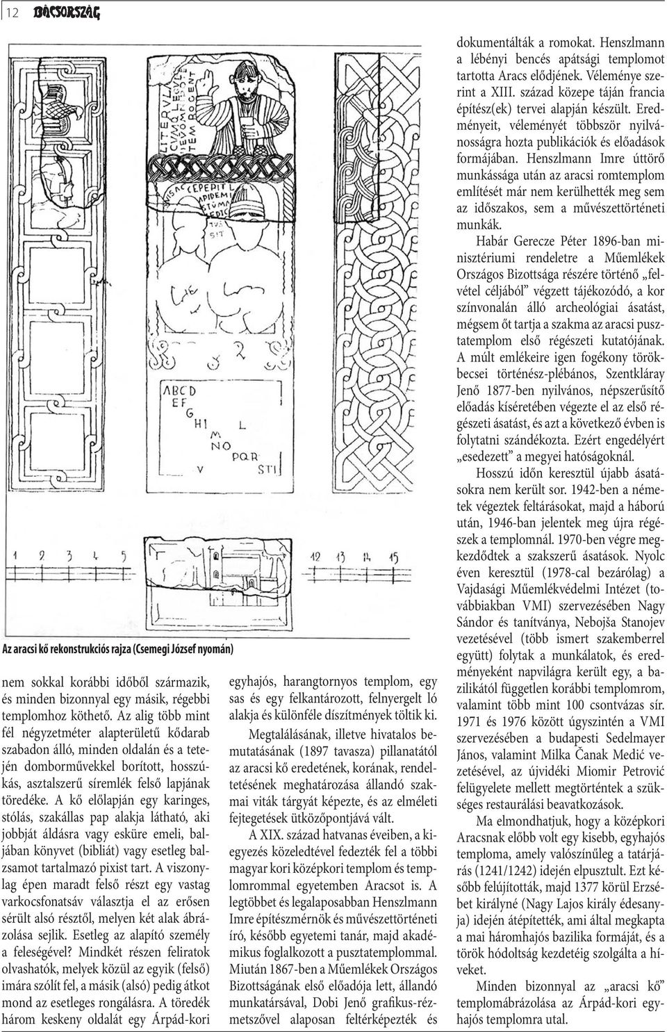 A kő előlapján egy karinges, stólás, szakállas pap alakja látható, aki jobbját áldásra vagy esküre emeli, baljában könyvet (bibliát) vagy esetleg balzsamot tartalmazó pixist tart.