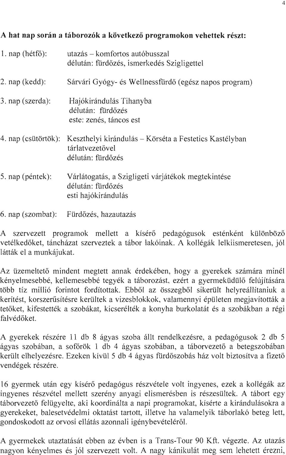 nap (csütörtök): Keszthelyi kirándulás - Körséta a Festetics Kastélyban tárlatvezetővel délután: fürdőzés 5.