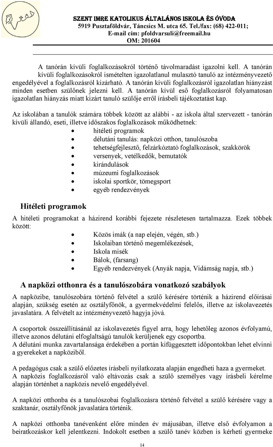 A tanórán kívüli foglalkozásról igazolatlan hiányzást minden esetben szülőnek jelezni kell.