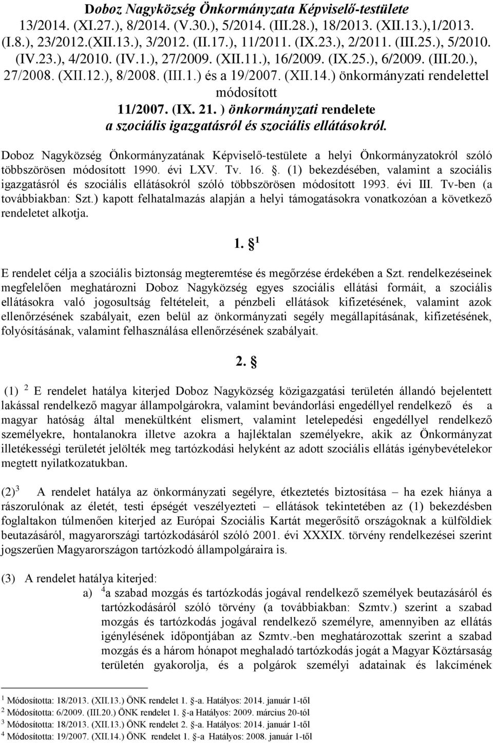 ) önkormányzati rendelettel módosított 11/2007. (IX. 21. ) önkormányzati rendelete a szociális igazgatásról és szociális ellátásokról.