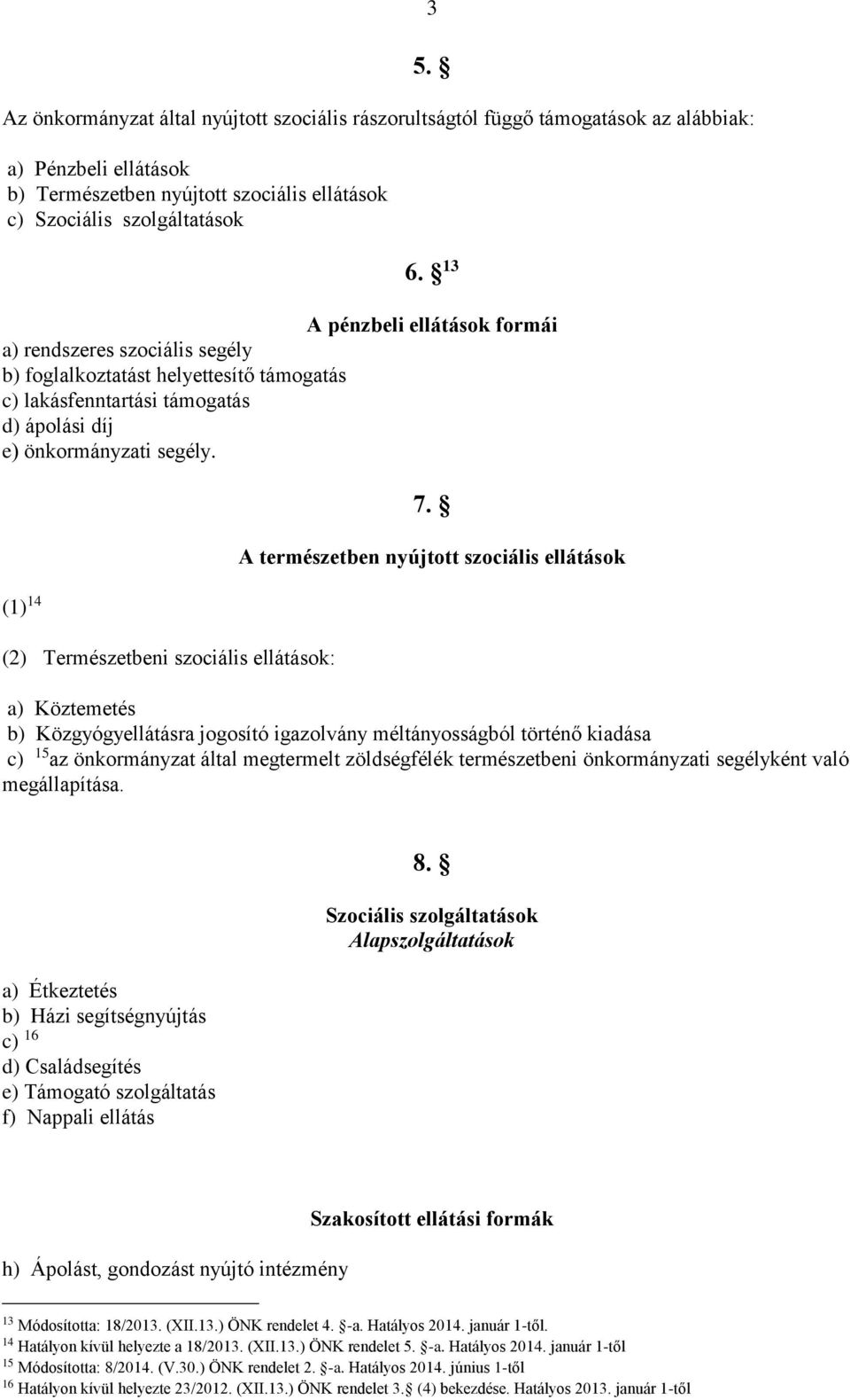 (1) 14 (2) Természetbeni szociális ellátások: 7.