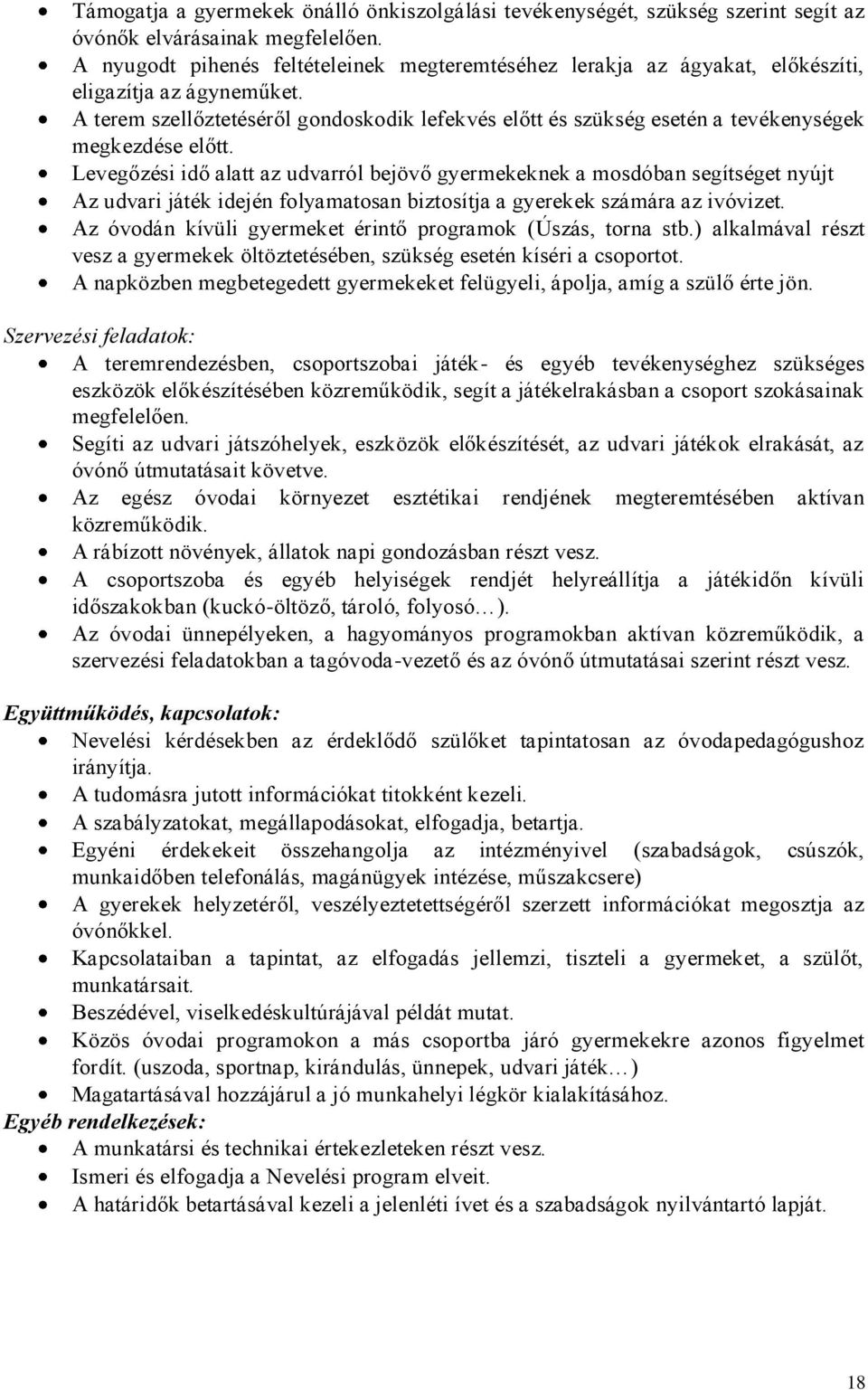 A terem szellőztetéséről gondoskodik lefekvés előtt és szükség esetén a tevékenységek megkezdése előtt.