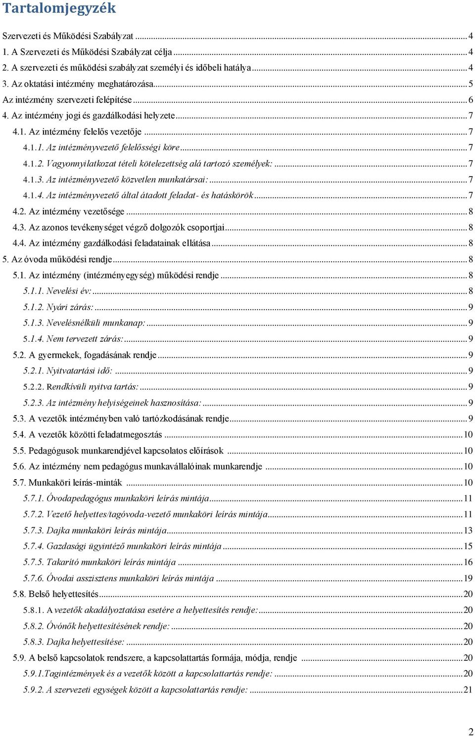 .. 7 4.1.2. Vagyonnyilatkozat tételi kötelezettség alá tartozó személyek:... 7 4.1.3. Az intézményvezető közvetlen munkatársai:... 7 4.1.4. Az intézményvezető által átadott feladat- és hatáskörök.