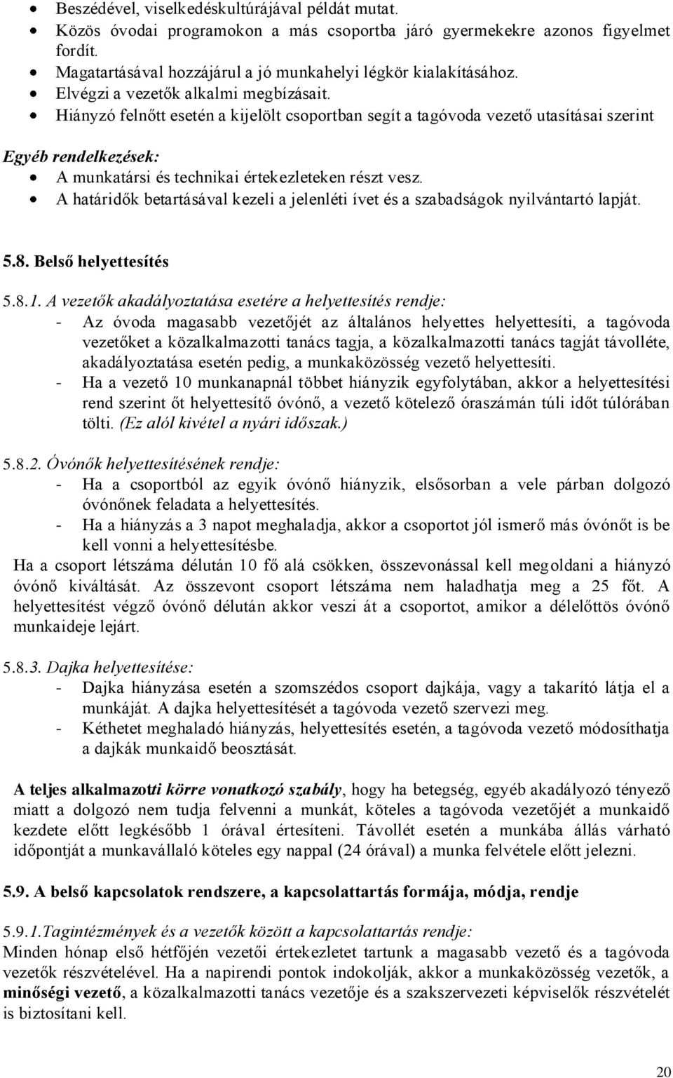 A határidők betartásával kezeli a jelenléti ívet és a szabadságok nyilvántartó lapját. 5.8. Belső helyettesítés 5.8.1.