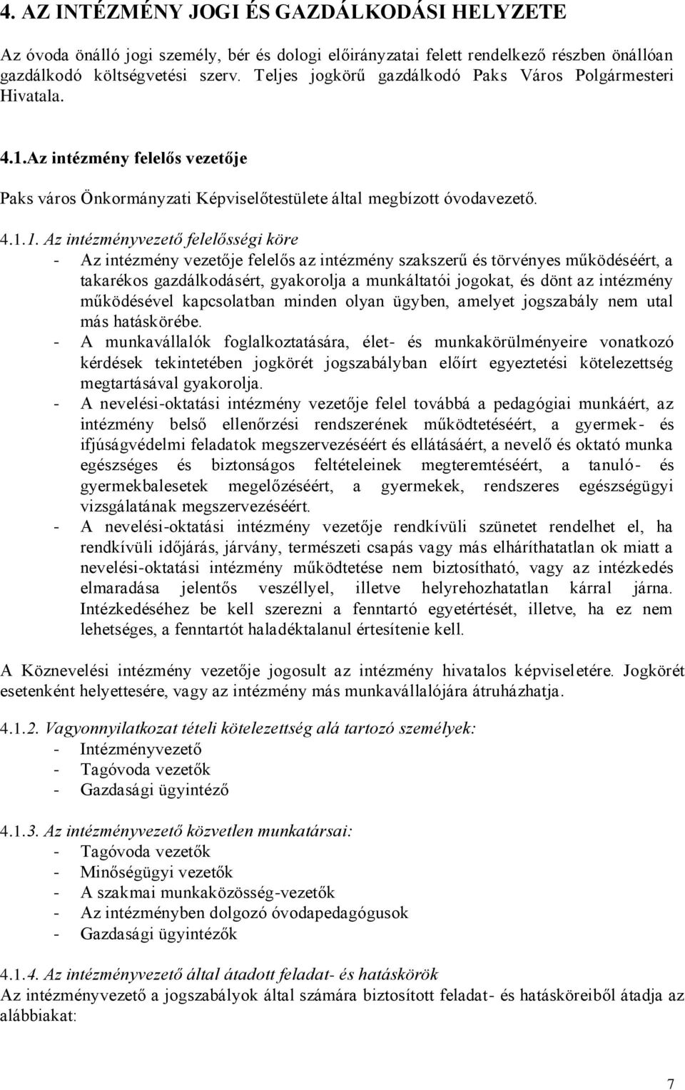 Az intézmény felelős vezetője Paks város Önkormányzati Képviselőtestülete által megbízott óvodavezető. 4.1.